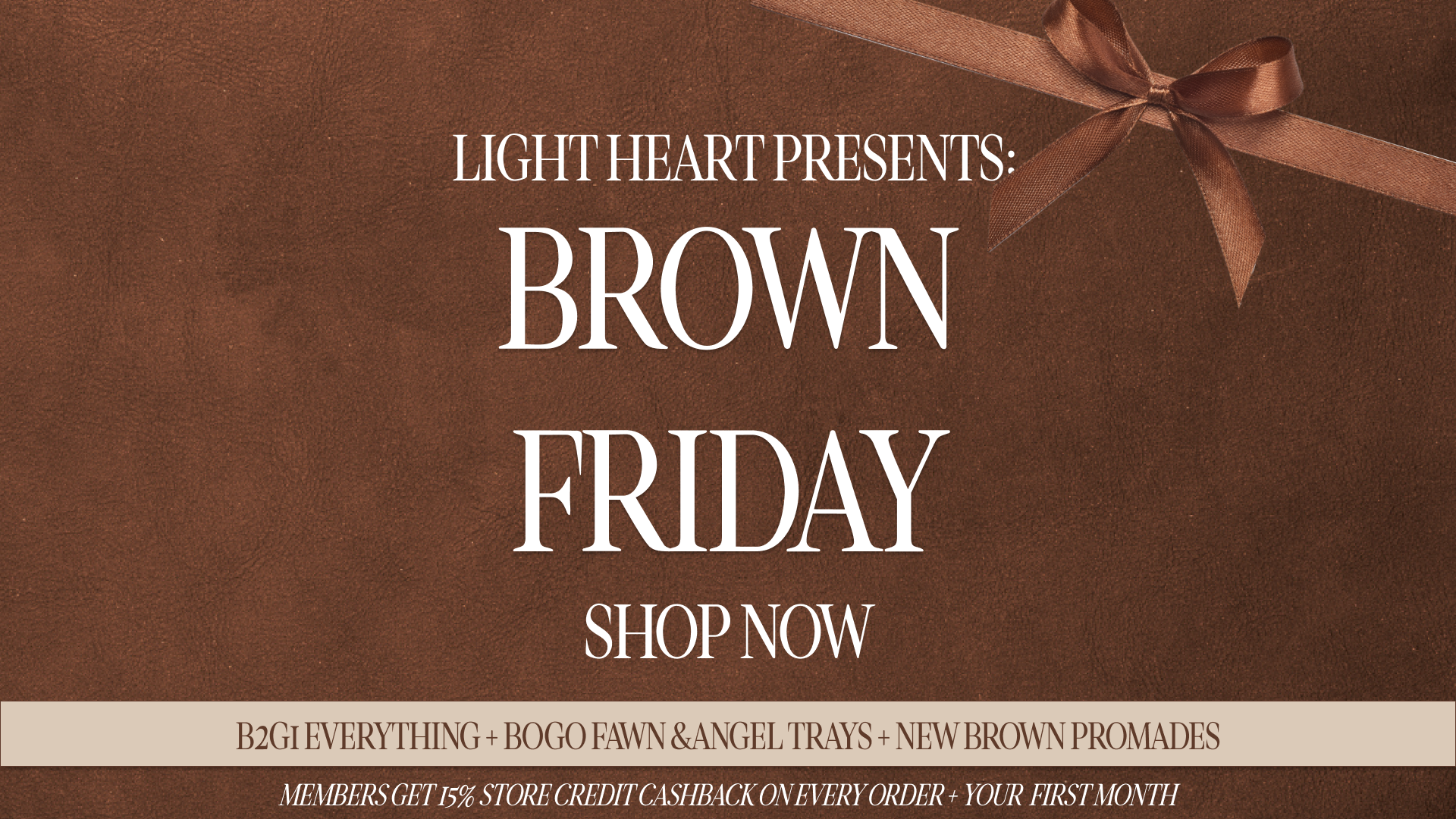 Members Shop Early Light Heart Brown Friday